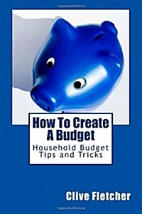 How To Create A Budget: Household Budget Tips and Tricks (Paperback)