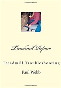 Treadmill Repair: Treadmill Troubleshooting (Paperback)