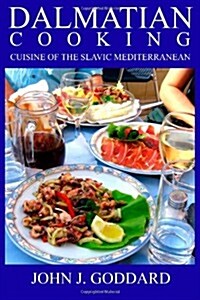 Dalmatian Cooking: Cuisine of the Slavic Mediterranean (Paperback)