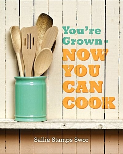 Youre Grown - Now You Can Cook (Paperback)