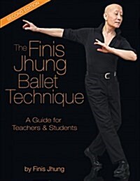 The Finis Jhung Ballet Technique: A Guide for Teachers and Students (Paperback)