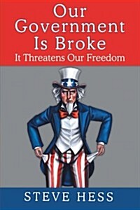 Our Government Is Broke: It Threatens Our Freedom (Paperback)