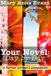 Your Novel, Day by Day: A Fiction Writers Companion (Paperback)