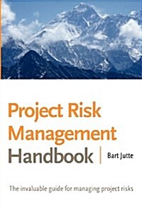 Project Risk Management Handbook: The Invaluable Guide for Managing Project Risks (Paperback)