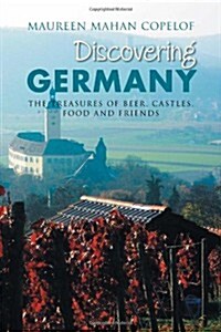 Discovering Germany: The Treasures of Beer, Castles, Food and Friends (Paperback)