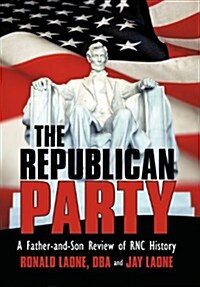 The Republican Party: A Father-And-Son Review of Rnc History (Hardcover)