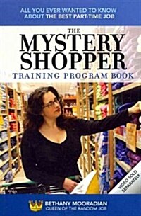 The Mystery Shopper Training Program Book: All You Ever Wanted to Know about the Best Part-Time Job (Paperback)