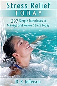 Stress Relief Today: Causes, Effects, and Management Techniques That Can Improve Your Life! (Paperback)