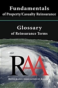 Fundamentals of Property and Casualty Reinsurance with a Glossary of Reinsurance Terms (Paperback)