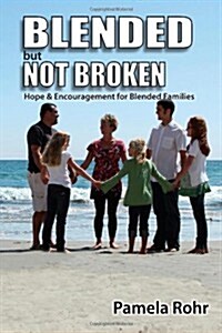 Blended But Not Broken: Hope and Encouragement for Blended Families (Paperback)