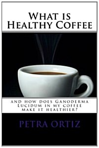 What Is Healthy Coffee and How Does Ganoderma Lucidum in My Coffee Make It Healthier: Large Print and Black and White Images. Learn How Ganoderma Luci (Paperback)