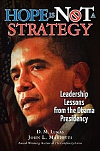 Hope Is Not a Strategy: Leadership Lessons from the Obama Presidency (Paperback)