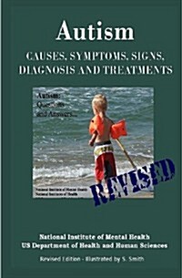 Autism: Causes, Symptoms, Signs, Diagnosis and Treatments - Everything You Need to Know about Autism - Revised Edition -Illust (Paperback)