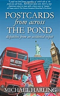 Postcards from Across the Pond: Dispatches from and Accidental Expat (Paperback)