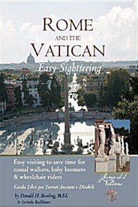 Rome and Vatican Easy Sightseeing: Easy Visiting for Casual Walkers, Seniors and Handicapped Travelers. Guiida Libri Per Turisti Anziani E Disabilid (Paperback)