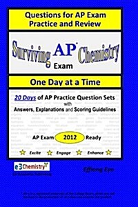 Surviving Chemistry AP Exam One Day at a Time: Questions for AP Exam Practice and Review. With Answers, Explanations, and Scoring Guidelines (Blue cov (Paperback)