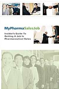 Insiders Guide to Getting a Job in Pharmaceutical Sales (Paperback)