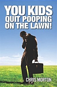 You Kids Quit Pooping on the Lawn! (Paperback)