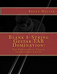 Blank 8-String Guitar TAB Domination!: The Professional Guitar Instructors Choice (Paperback)