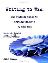 Writing to Win: The Colossal Guide to Writing Contests (Paperback)