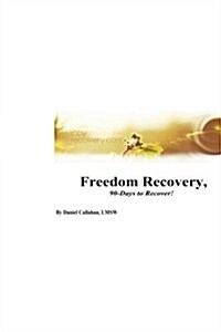 Freedom Recovery, 90-Days to Recover!: Freedom Recovery Workbook (Paperback)