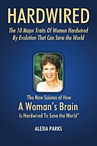 Hardwired: The 10 Major Traits of Women Hardwired by Evolution That Can Save the World (Paperback)