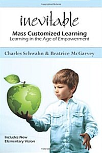 Inevitable: Mass Customized Learning: Learning in the Age of Empowerment (Paperback)