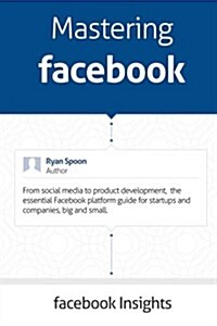 Mastering Facebook: From social media to product development, the essential Facebook platform guide for startups and companies. (Paperback)