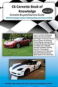 C6 Corvette Book of Knowledge: Corvette Buyers Guide (Paperback)