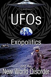 UFOs Exopolitics and the New World Disorder (Paperback)