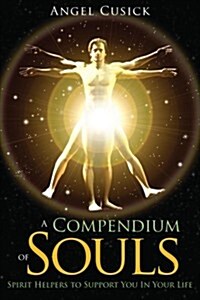 A Compendium of Souls: (Dream Team of Spirit Helpers to Support You in Your Life) (Paperback)