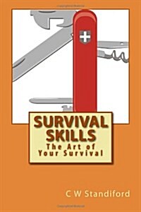 Survival Skills The Art of Your Survival (Volume 1) (Paperback)