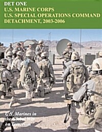 Det One: U.S. Marine Corps U.S. Special Operations Command Detachment, 2003 - 2006: U.S. Marines in the Global War on Terrorism (Paperback)