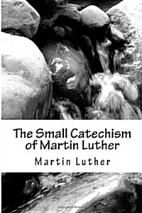The Small Catechism of Martin Luther (Paperback)