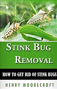 Stink Bug Removal: How to Get Rid of Stink Bugs (Paperback)