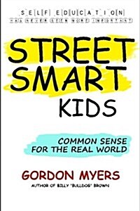 Street Smart Kids: Common Sense for the Real World (Paperback)