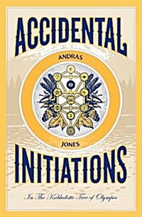 Accidental Initiations: In the Kabbalistic Tree of Olympia (Paperback)