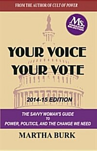 Your Voice Your Vote: The Savvy Womans Guide to Power, Politics, and the Change We Need (Paperback)