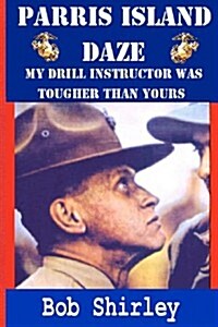 Parris Island Daze: My Drill Instructor Was Tougher Than Yours (Paperback)