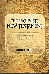 The Archivists New Testament: An Archival Arrangement of the Documents of the New Testament (Paperback)