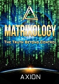Matrixology: The Truth Beyond Control (Paperback)