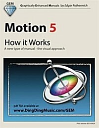 Motion 5 - How It Works: A New Type of Manual - The Visual Approach (Paperback)