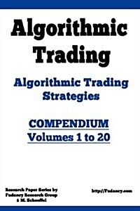 Algorithmic Trading - Algorithmic Trading Strategies - Compendium: Volumes 1 to 20: Trading Systems Research and Development (Paperback)
