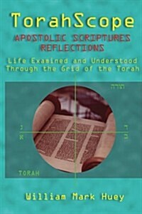 Torahscope Apostolic Scriptures Reflections: Life Examined and Understood Through the Grid of the Torah (Paperback)