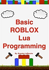 Basic Roblox Lua Programming: (Black and White Edition) (Paperback)