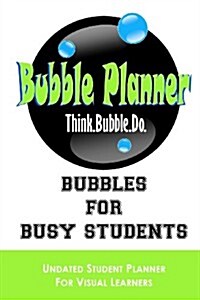 Bubbles for Busy Students: Undated Student Planner for Visual Learners (Paperback)