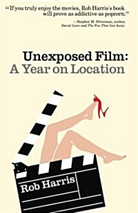 Unexposed Film: A Year on Location (Paperback)