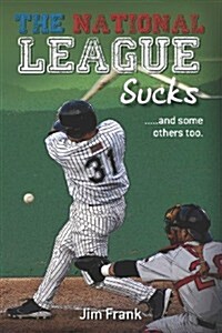 The National League Sucks: .....and Some Others Too. (Paperback)