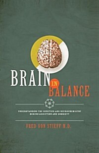 Brain in Balance: Understanding the Genetics and Neurochemistry Behind Addiction and Sobriety (Paperback)