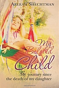 My Beloved Child: My Journey Since the Death of My Daughter (Paperback)